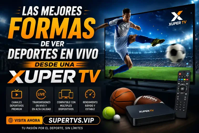 Las Mejores Formas de Ver Deportes en Vivo desde una Xuper TV